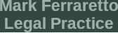 Mark Ferraretto Legal Practice